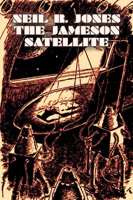 Jameson Satellite by Neil R. Jones, Science Fiction, Fantasy, Adventure by Neil R Jones