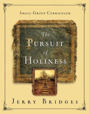 The Pursuit of Holiness Small-Group Curriculum by Jerry Bridges