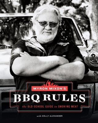 Myron Mixon's BBQ Rules: The Old-School Guide to Smoking Meat book