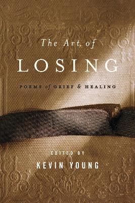 The The Art of Losing by Kevin Young