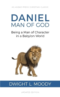 Daniel, Man of God: Being a Man of Character in a Babylon World book