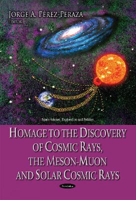 Homage to the Discovery of Cosmic Rays, the Meson-Muon & Solar Cosmic Rays book