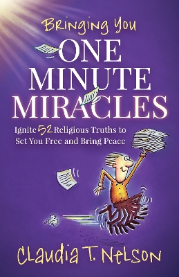 One Minute Miracles: Ignite 52 Religious Truths that Set You Free and Bring You Peace of Mind book