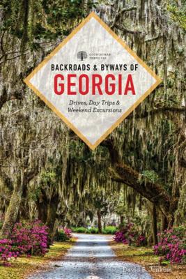 Backroads & Byways of Georgia: Drives, Day Trips & Weekend Excursions by David B. Jenkins