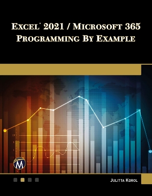 Excel 2021 / Microsoft 365 Programming by Example by Julitta Korol