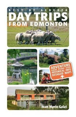 Day Trips from Edmonton by Joan Marie Galat