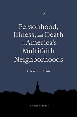 Personhood, Illness, and Death in America's Multifaith Neighborhoods book