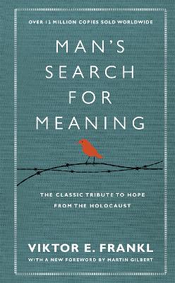 Man's Search For Meaning by Viktor E Frankl