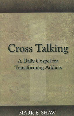 Cross Talking: A Daily Gospel for Transforming Addicts book