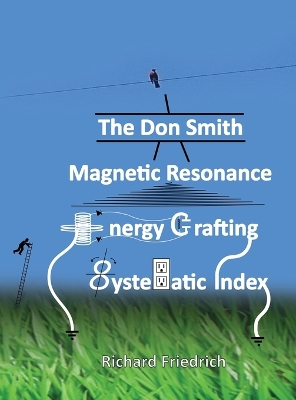 The Don Smith Magnetic Resonance Energy Crafting Systematic Index. book