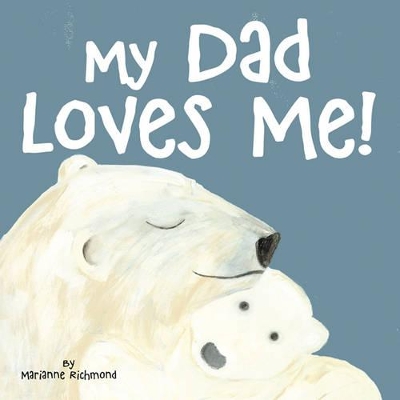 My Dad Loves Me by Marianne Richmond