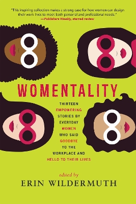 Womentality: Thirteen Empowering Stories by Everyday Women Who Said Goodbye to the Workplace and Hello to Their Lives book