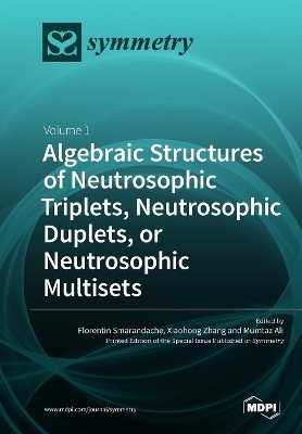 Algebraic Structures of Neutrosophic Triplets, Neutrosophic Duplets, or Neutrosophic Multisets: Volume 1 book