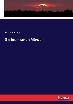 Die bremischen Münzen by Hermann Jungk