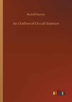 An Outline of Occult Science by Rudolf Steiner