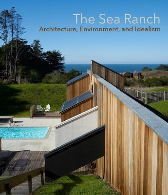 The Sea Ranch: Architecture, Environment and Idealism book