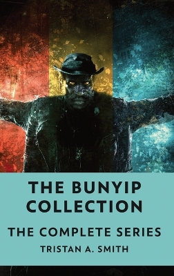 The Bunyip Collection: The Complete Series by Tristan A Smith