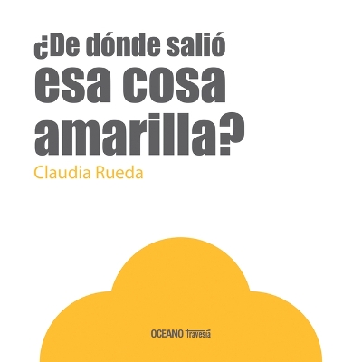 ¿De Dónde Salió ESA Cosa Amarilla? book