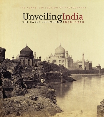Unveiling India the Early Lensmen (1850-1910) book