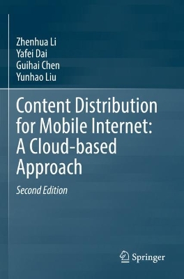 Content Distribution for Mobile Internet: A Cloud-based Approach by Zhenhua Li