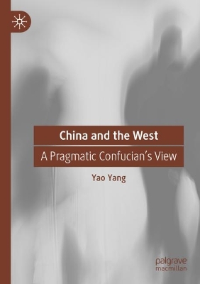 China and the West: A Pragmatic Confucian’s View book