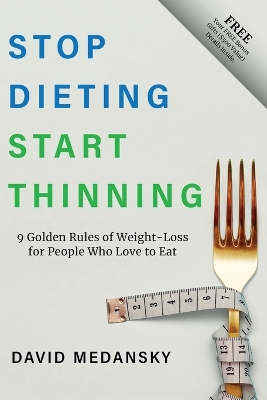 Stop Dieting Start Thinning: 9 Golden Rules to Weight-Loss for People Who Love to Eat book