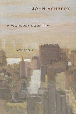 Worldly Country by John Ashbery