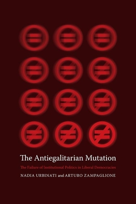 The Antiegalitarian Mutation: The Failure of Institutional Politics in Liberal Democracies book