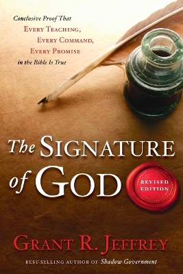 The Signature of God: Conclusive Proof that Every Teaching, Every Command, Every Promise in the Bible is True by Grant R. Jeffrey
