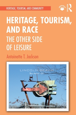 Heritage, Tourism, and Race: The Other Side of Leisure by Antoinette T Jackson