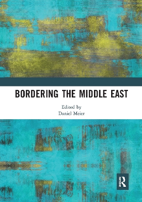 Bordering the Middle East by Daniel Meier