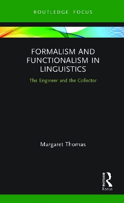 Formalism and Functionalism in Linguistics: The Engineer and the Collector by Margaret Thomas