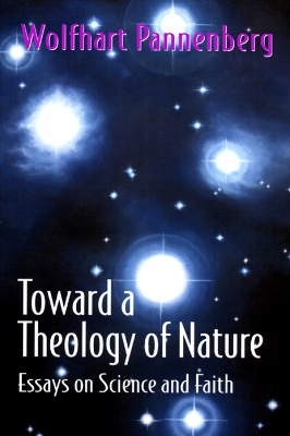 Toward a Theology of Nature: Essays on Science and Faith book