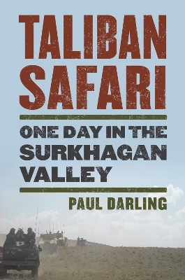 Taliban Safari: One Day in the Surkhagan Valley by Paul Darling