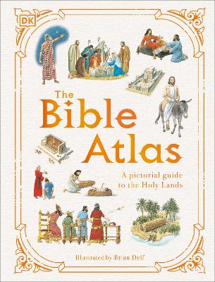 The Bible Atlas: A Pictorial Guide to the Holy Lands by DK