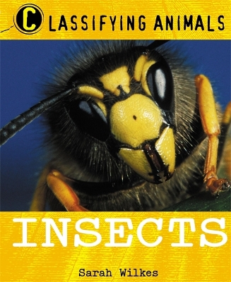 Classifying Animals: Insects by Sarah Wilkes