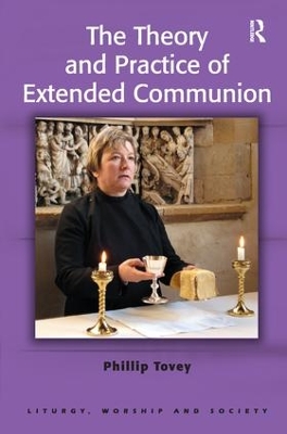 The Theory and Practice of Extended Communion by Phillip Tovey
