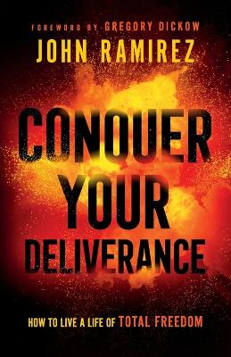 Conquer Your Deliverance – How to Live a Life of Total Freedom book