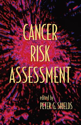 Cancer Risk Assessment by Peter G. Shields