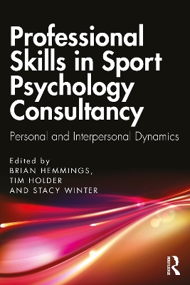 Professional Skills in Sport Psychology Consultancy: Personal and Interpersonal Dynamics by Brian Hemmings