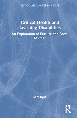 Critical Health and Learning Disabilities: An Exploration of Erasure and Social Murder book