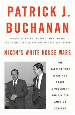 Nixon's White House Wars by Patrick J. Buchanan
