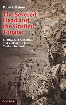 The Severed Head and the Grafted Tongue by Patricia Palmer