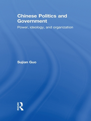 Chinese Politics and Government: Power, Ideology and Organization book