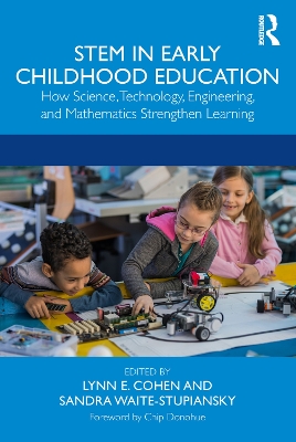 STEM in Early Childhood Education: How Science, Technology, Engineering, and Mathematics Strengthen Learning by Lynn E. Cohen