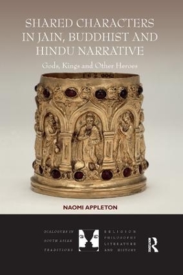Shared Characters in Jain, Buddhist and Hindu Narrative: Gods, Kings and Other Heroes book