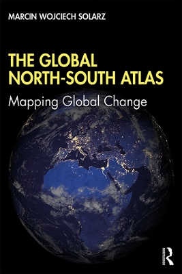 The Global North-South Atlas: Mapping Global Change by Marcin Wojciech Solarz