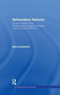 Reformatory Schools (1851): For the Children of the Perishing and Dangerous Classes and for Juvenile Offenders book