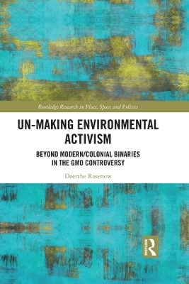 Un-making Environmental Activism: Beyond Modern/Colonial Binaries in the GMO Controversy by Doerthe Rosenow