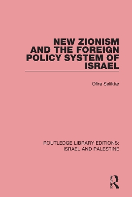 New Zionism and the Foreign Policy System of Israel (RLE Israel and Palestine) by Ofira Seliktar